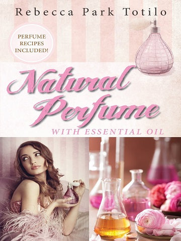 Natural Perfume with Essential Oil av Rebecca Park Totilo
